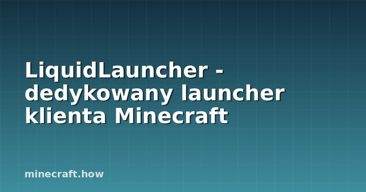 LiquidLauncher - dedykowany launcher klienta Minecraft
