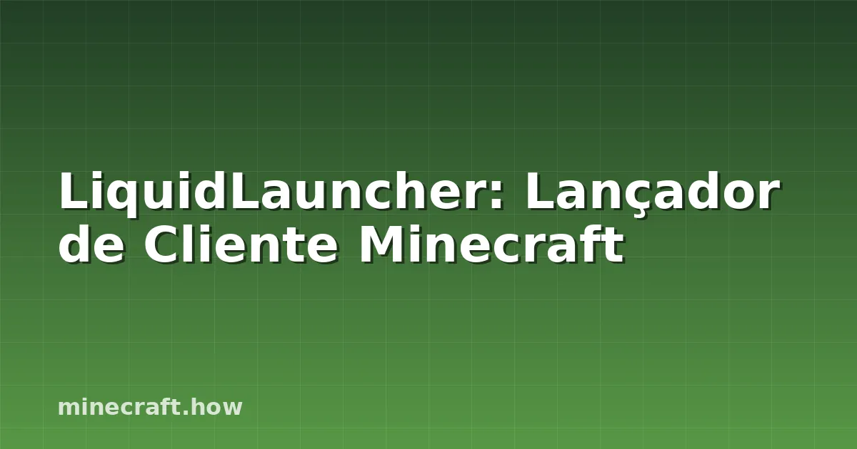 LiquidLauncher: Lançador de Cliente Minecraft