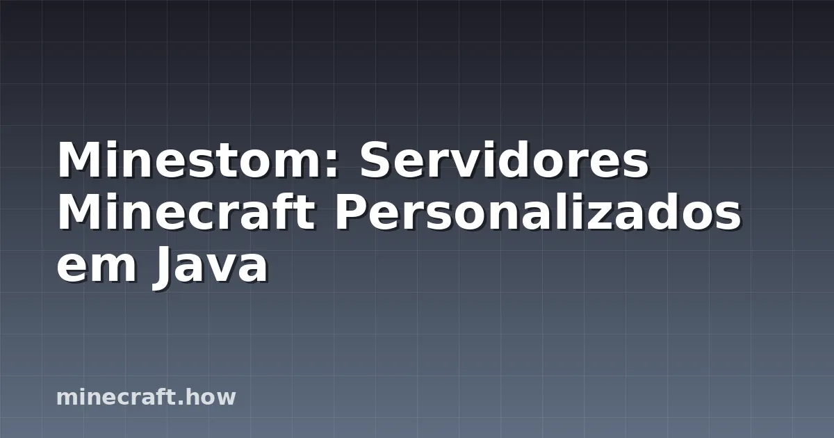 Minestom: Servidores Minecraft Personalizados em Java
