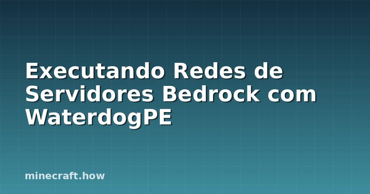 Executando Redes de Servidores Bedrock com WaterdogPE