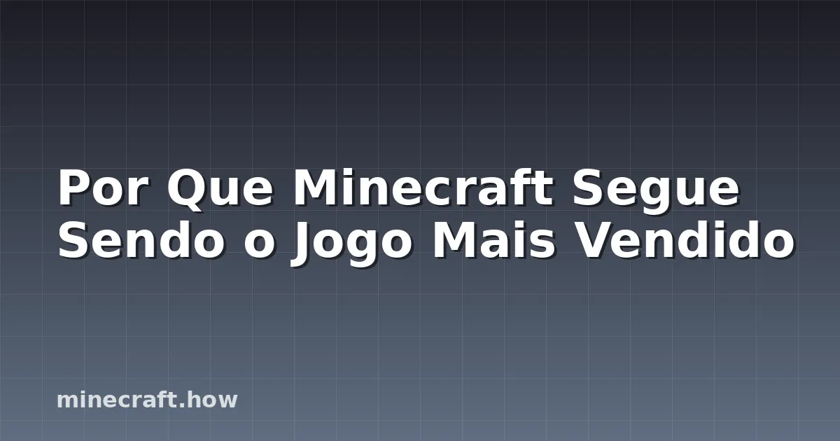 Por Que Minecraft Segue Sendo o Jogo Mais Vendido