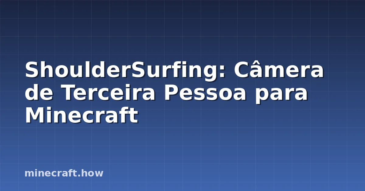 ShoulderSurfing: Câmera de Terceira Pessoa para Minecraft