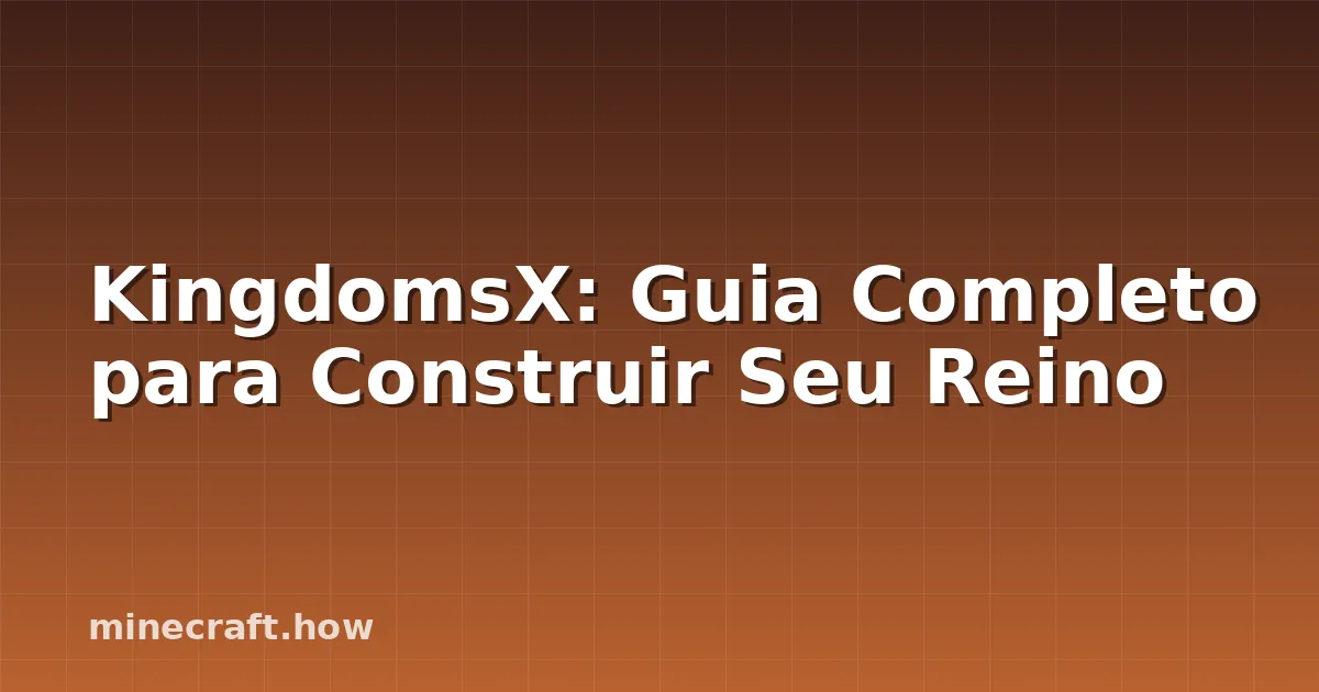 KingdomsX: Guia Completo para Construir Seu Reino