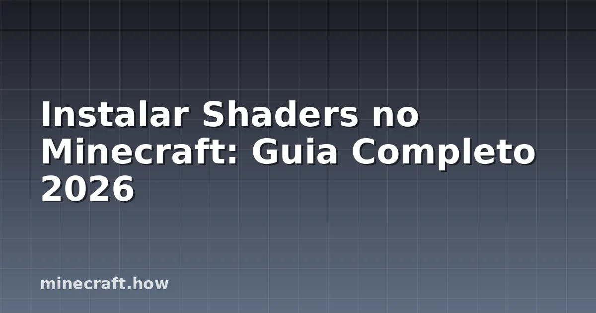 Instalar Shaders no Minecraft: Guia Completo 2026