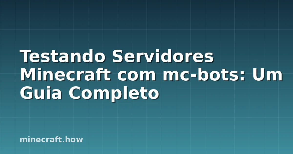 Testando Servidores Minecraft com mc-bots: Um Guia Completo