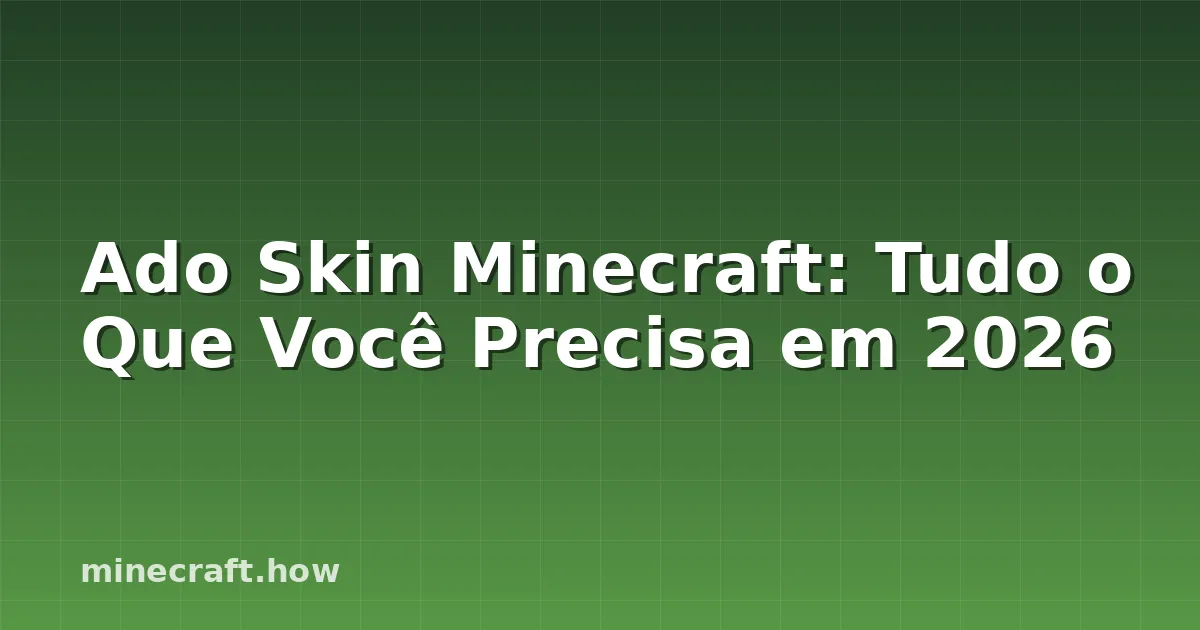 Ado Skin Minecraft: Tudo o Que Você Precisa em 2026