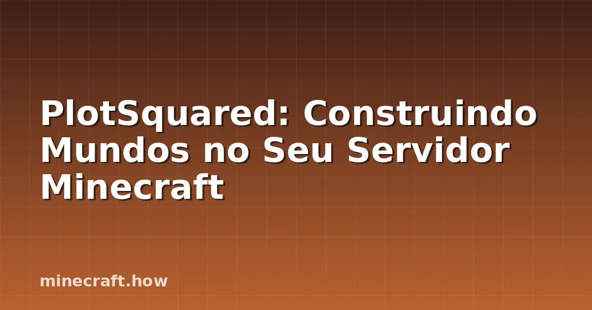 PlotSquared: Construindo Mundos no Seu Servidor Minecraft