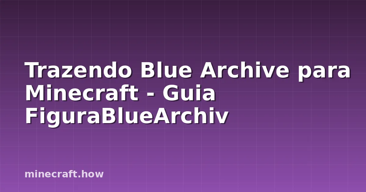 Trazendo Blue Archive para Minecraft - Guia FiguraBlueArchiv
