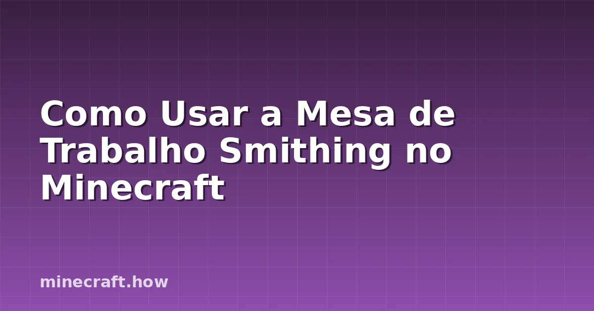 Como Usar a Mesa de Trabalho Smithing no Minecraft