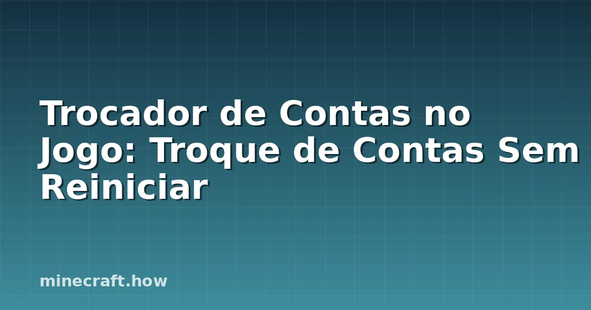 Trocador de Contas no Jogo: Troque de Contas Sem Reiniciar