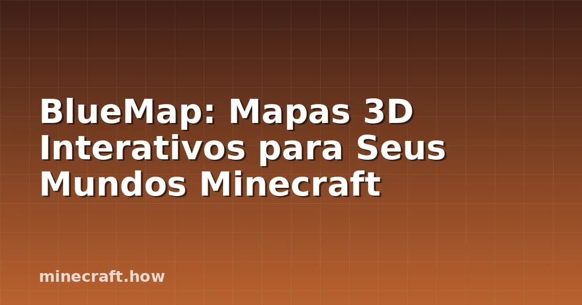 BlueMap: Mapas 3D Interativos para Seus Mundos Minecraft