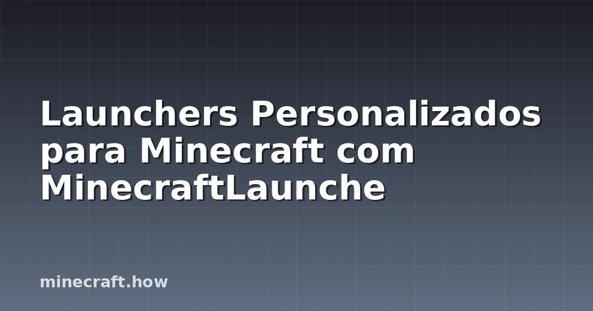 Launchers Personalizados para Minecraft com MinecraftLaunche