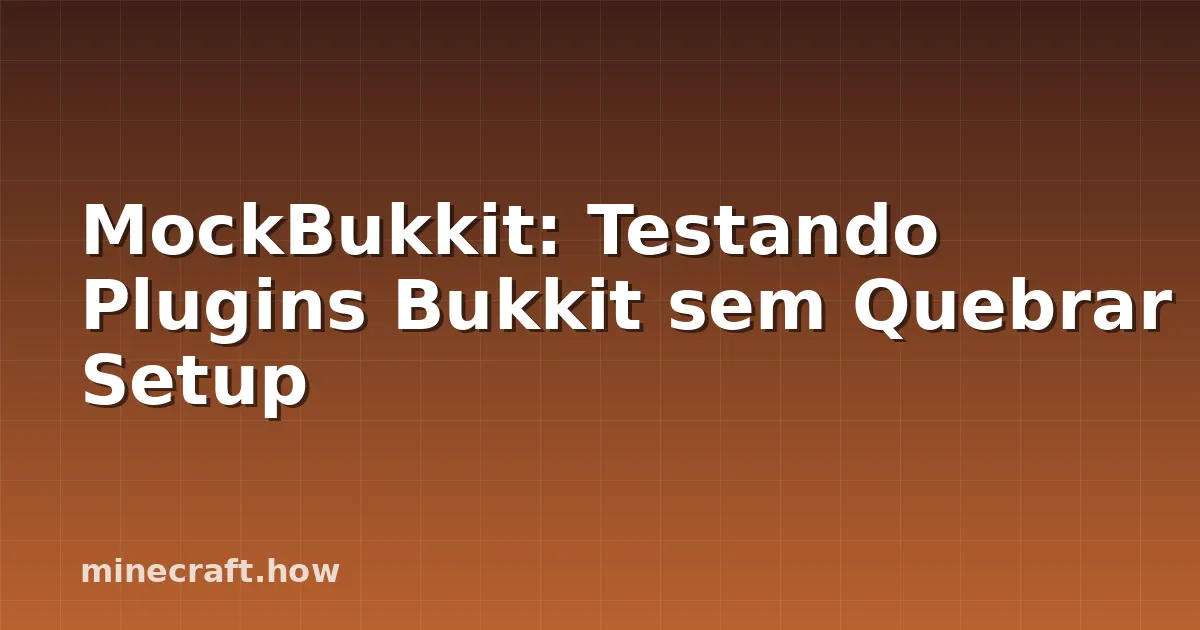 MockBukkit: Testando Plugins Bukkit sem Quebrar Setup