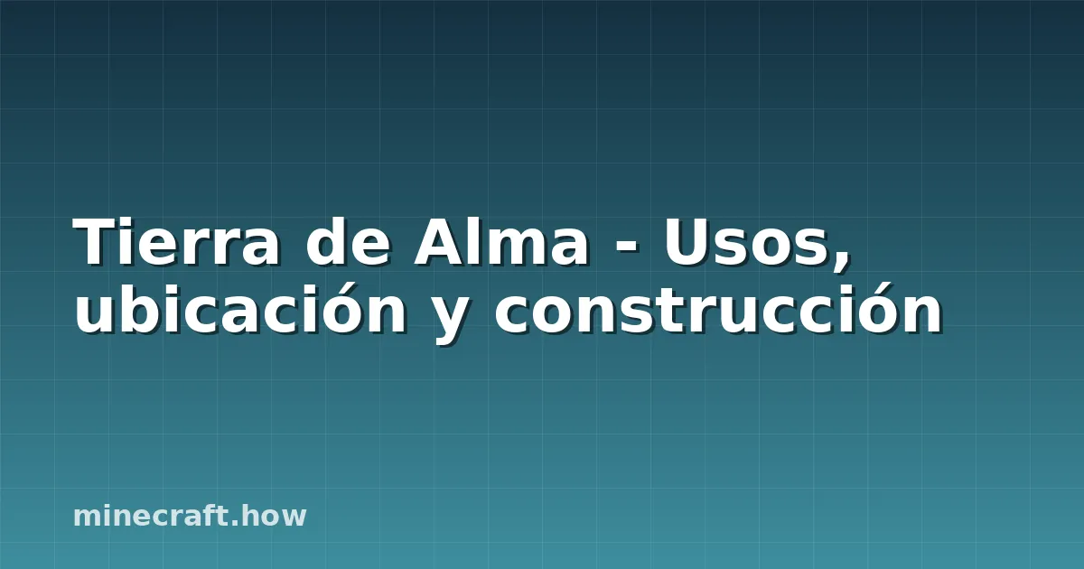 Tierra de Alma - Usos, ubicación y construcción