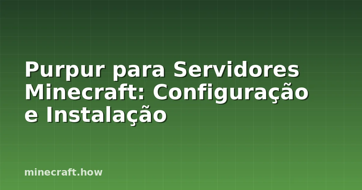 Purpur para Servidores Minecraft: Configuração e Instalação
