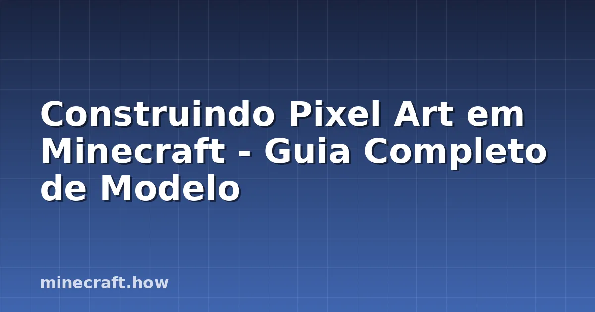 Construindo Pixel Art em Minecraft - Guia Completo de Modelo