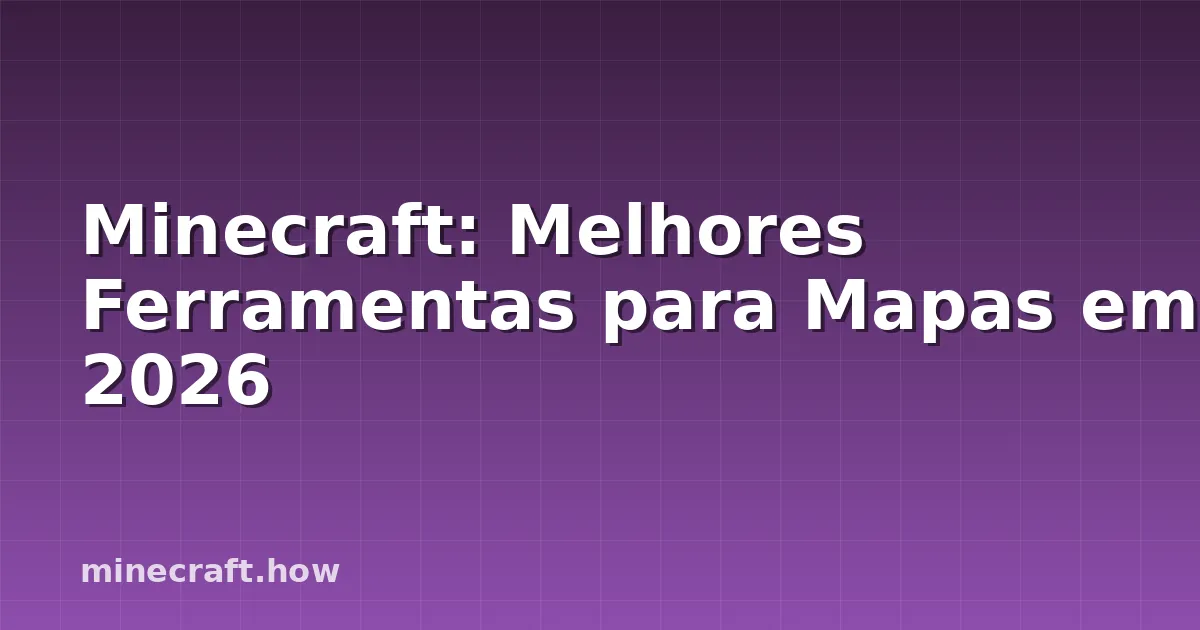 Minecraft: Melhores Ferramentas para Mapas em 2026