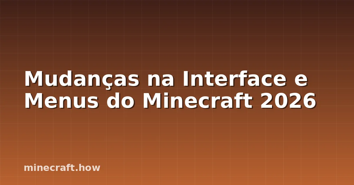 Mudanças na Interface e Menus do Minecraft 2026