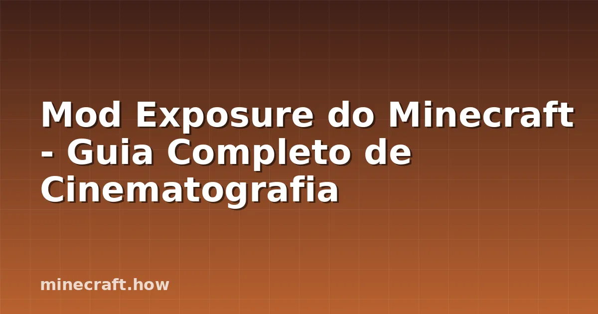 Mod Exposure do Minecraft - Guia Completo de Cinematografia