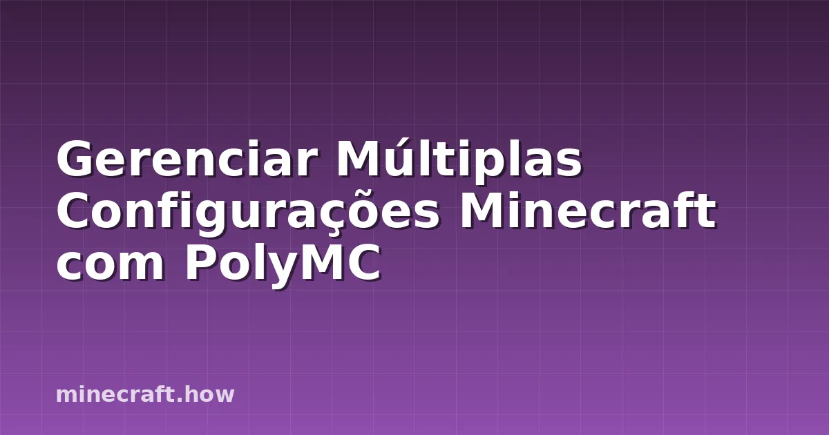 Gerenciar Múltiplas Configurações Minecraft com PolyMC