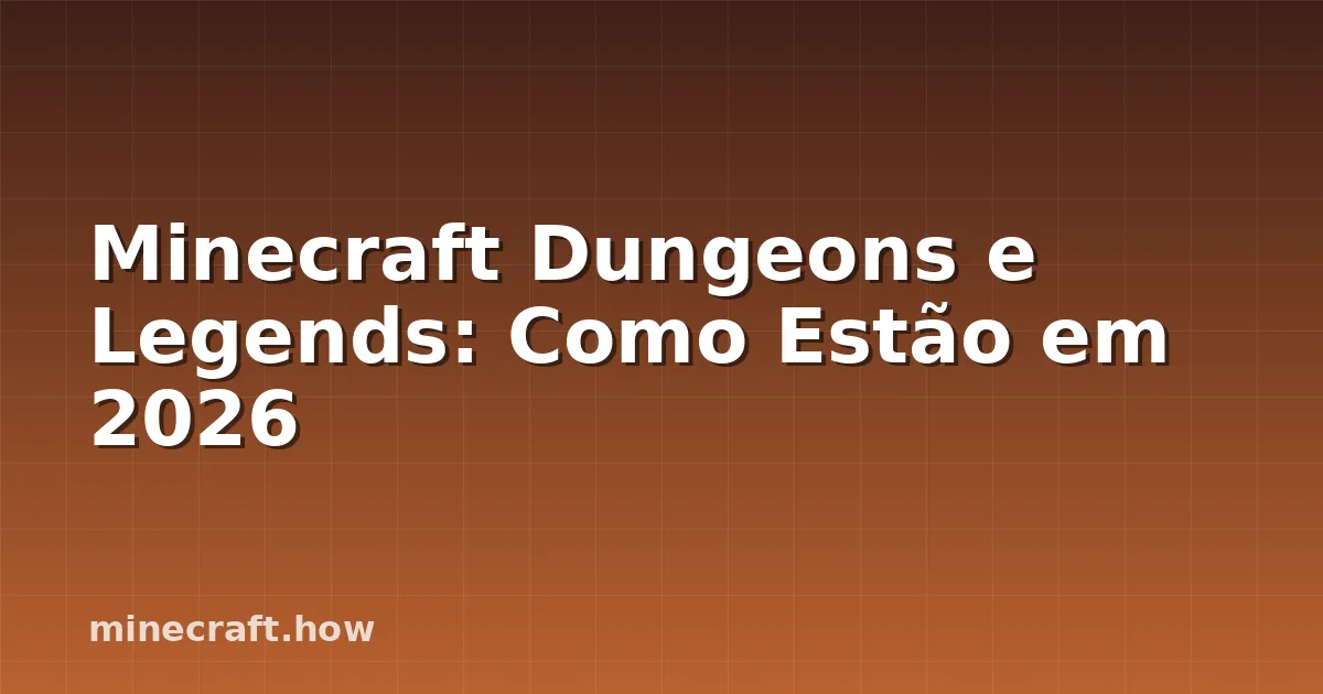 Minecraft Dungeons e Legends: Como Estão em 2026