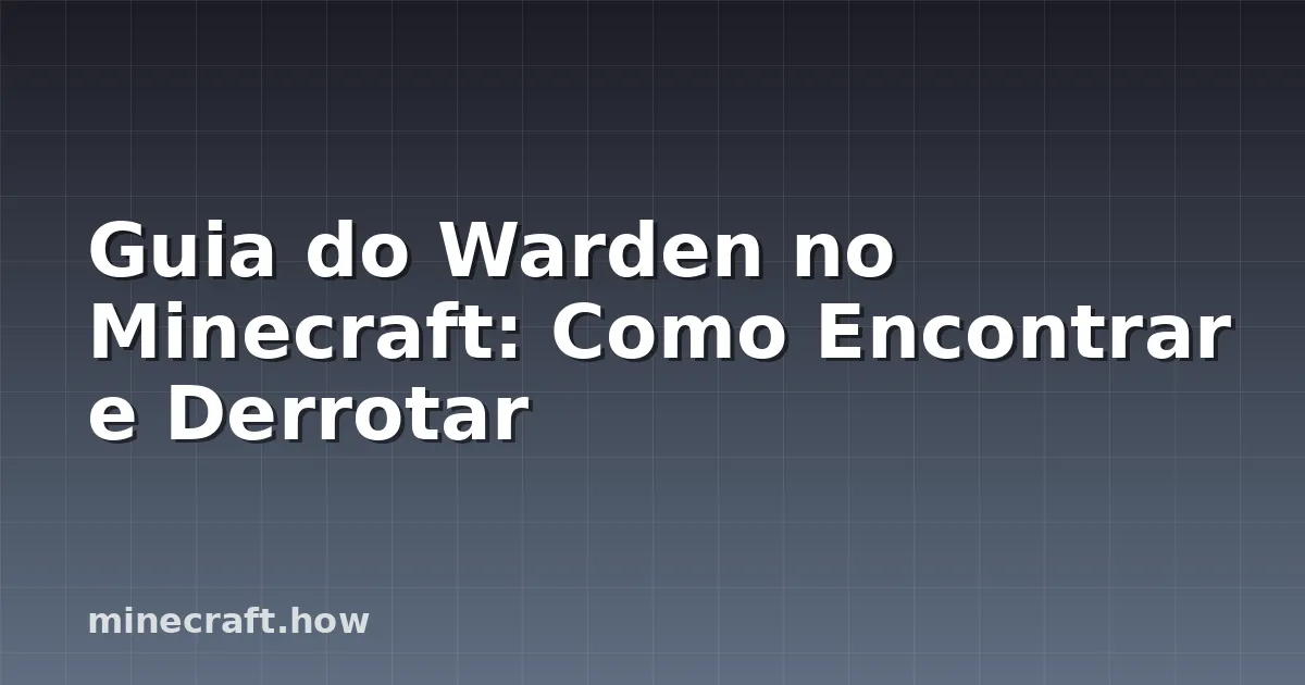 Guia do Warden no Minecraft: Como Encontrar e Derrotar