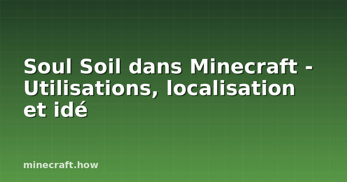 Soul Soil dans Minecraft - Utilisations, localisation et idé