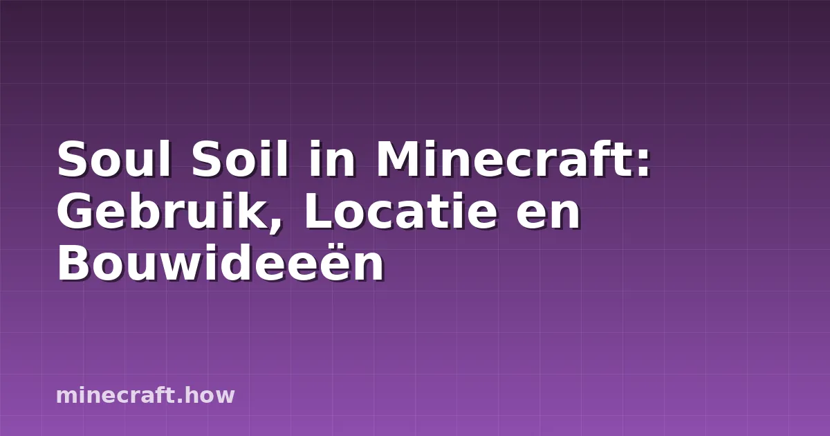 Soul Soil in Minecraft: Gebruik, Locatie en Bouwideeën