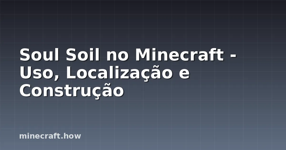 Soul Soil no Minecraft - Uso, Localização e Construção