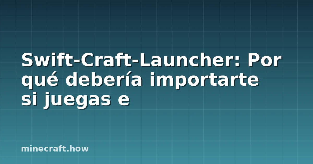 Swift-Craft-Launcher: Por qué debería importarte si juegas e