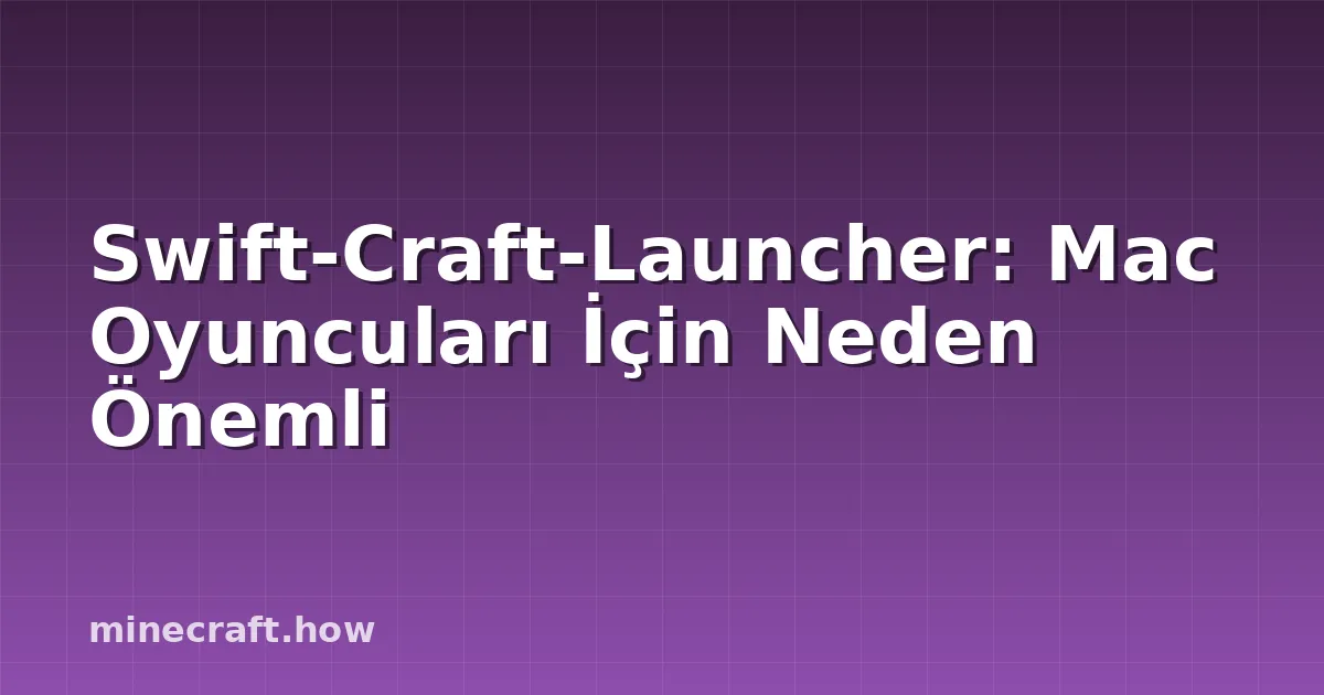 Swift-Craft-Launcher: Mac Oyuncuları İçin Neden Önemli