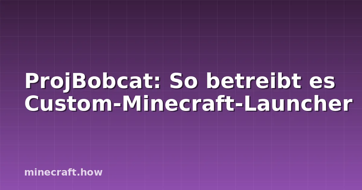 ProjBobcat: So betreibt es Custom-Minecraft-Launcher