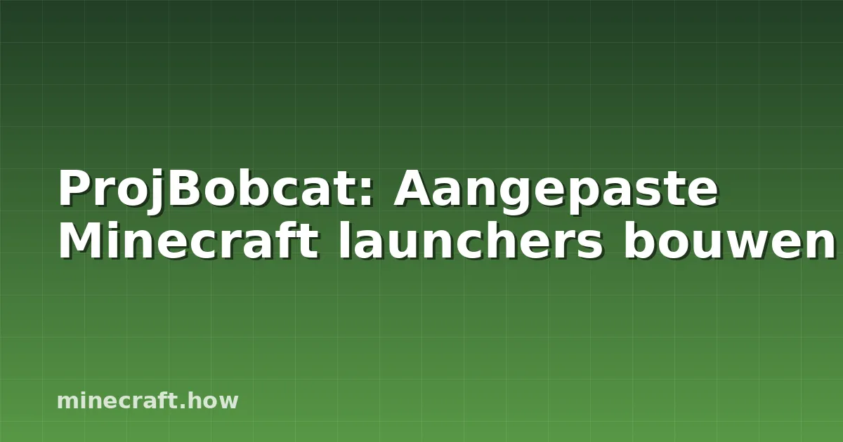ProjBobcat: Aangepaste Minecraft launchers bouwen