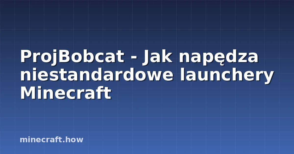 ProjBobcat - Jak napędza niestandardowe launchery Minecraft