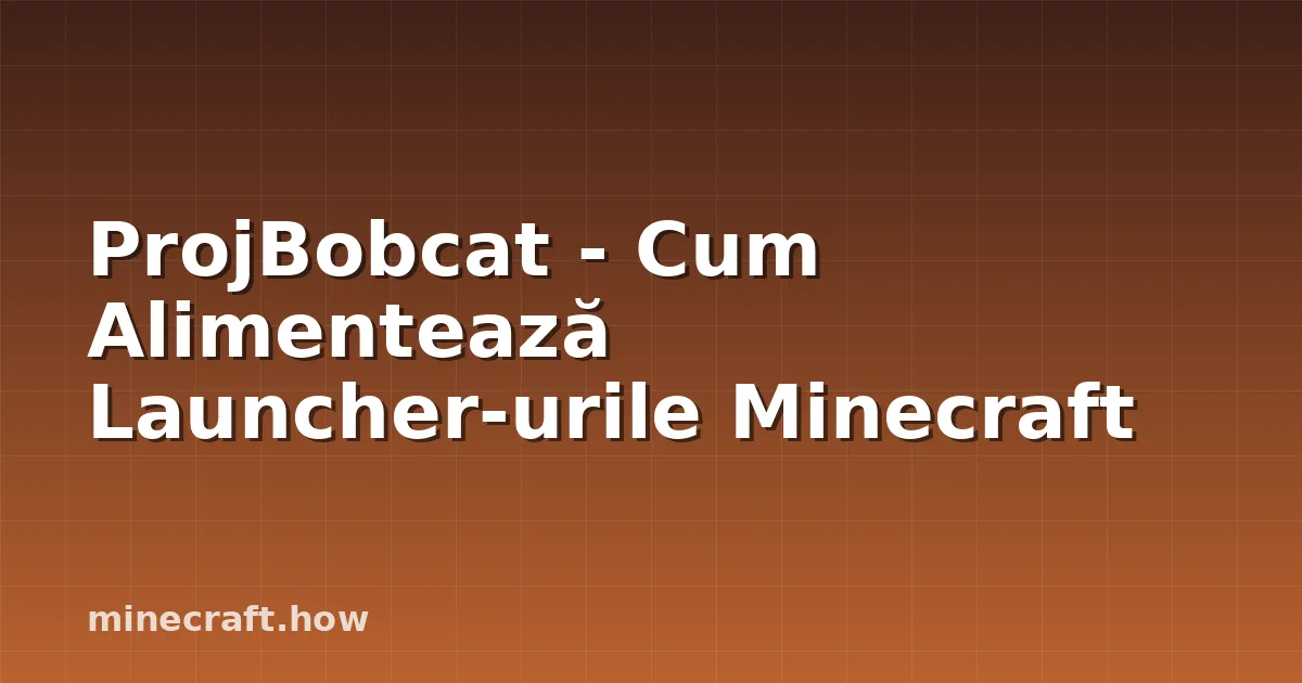 ProjBobcat - Cum Alimentează Launcher-urile Minecraft