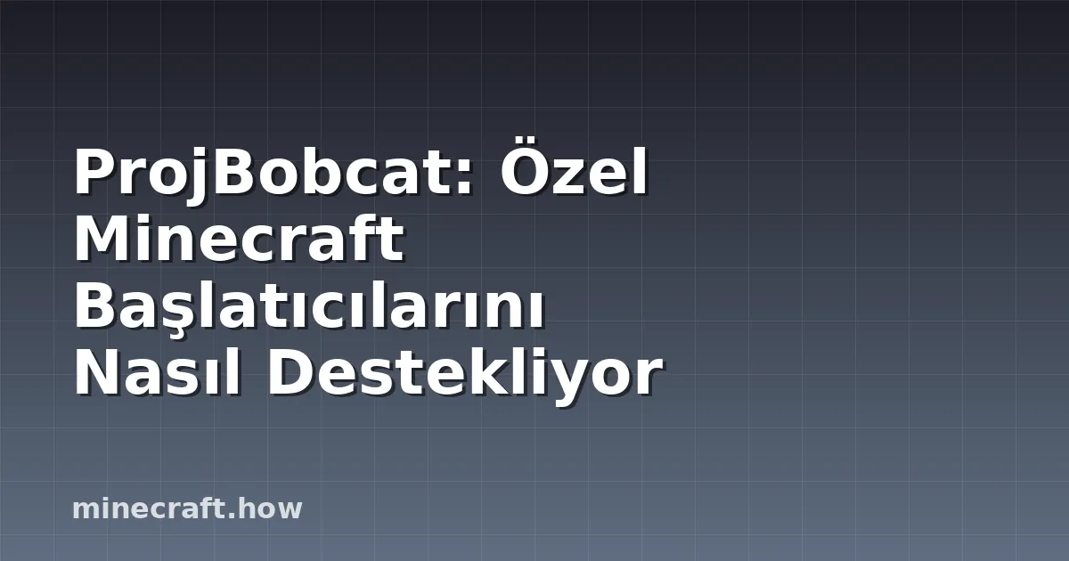ProjBobcat: Özel Minecraft Başlatıcılarını Nasıl Destekliyor