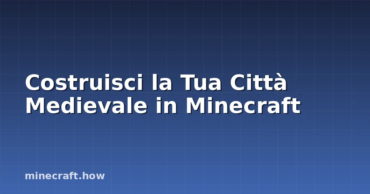 Costruisci la Tua Città Medievale in Minecraft