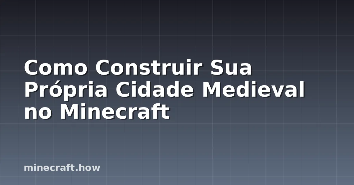 Como Construir Sua Própria Cidade Medieval no Minecraft