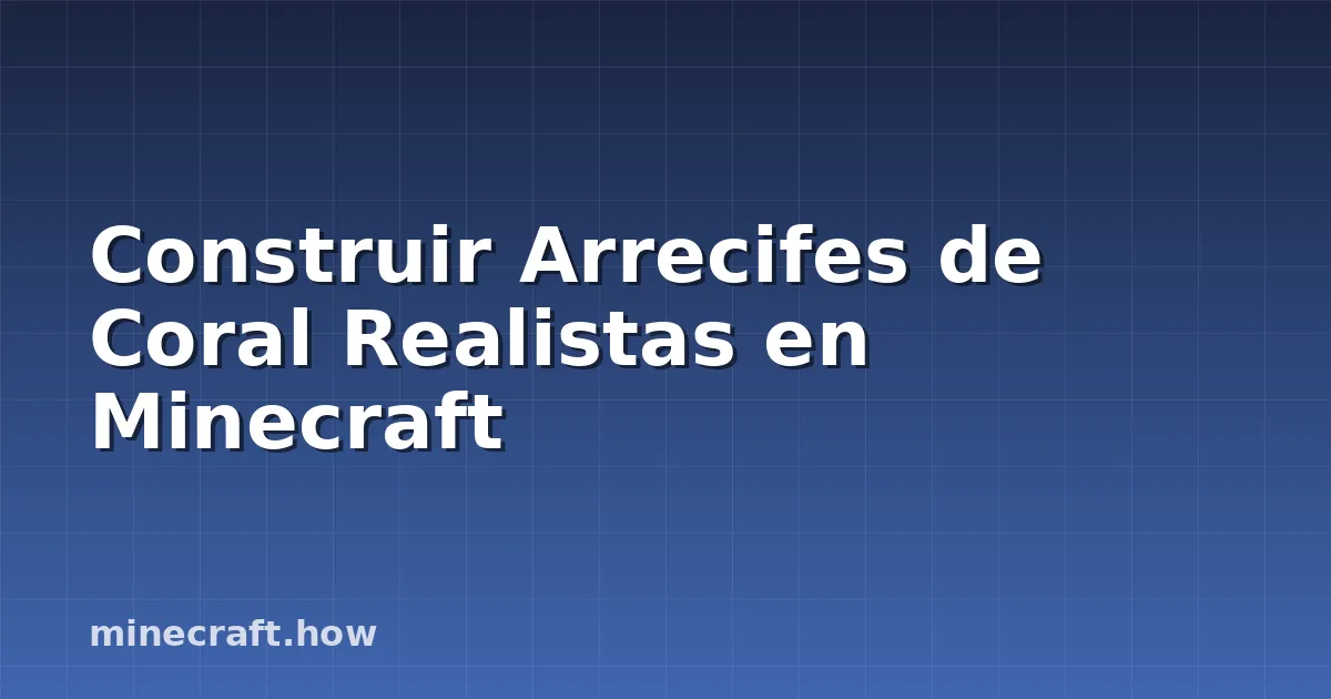 Construir Arrecifes de Coral Realistas en Minecraft