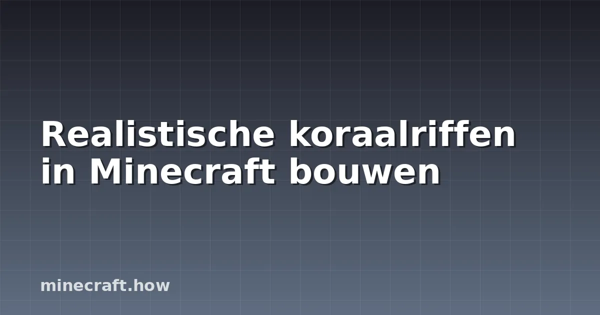 Realistische koraalriffen in Minecraft bouwen
