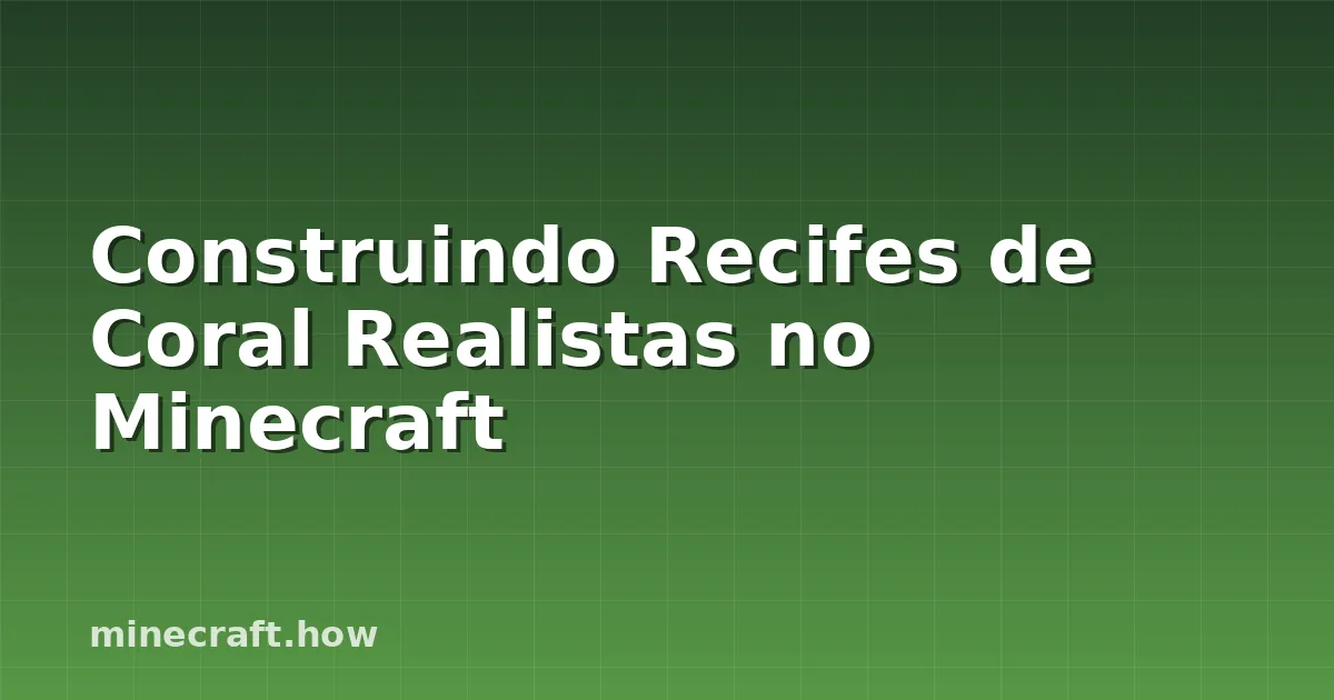 Construindo Recifes de Coral Realistas no Minecraft