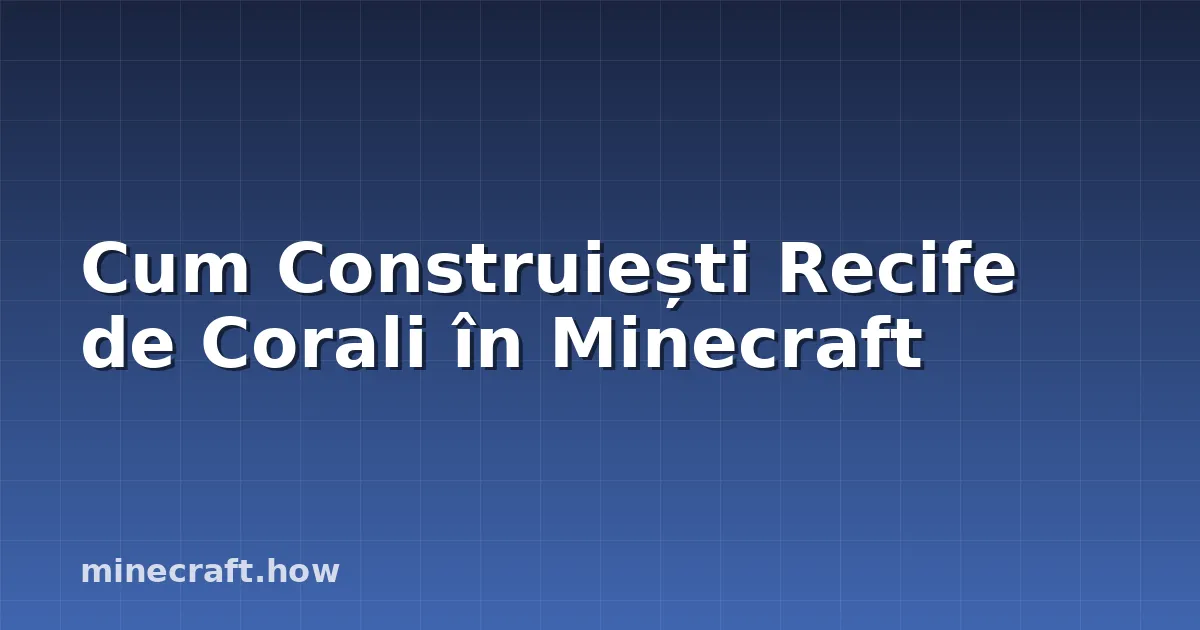 Cum Construiești Recife de Corali în Minecraft