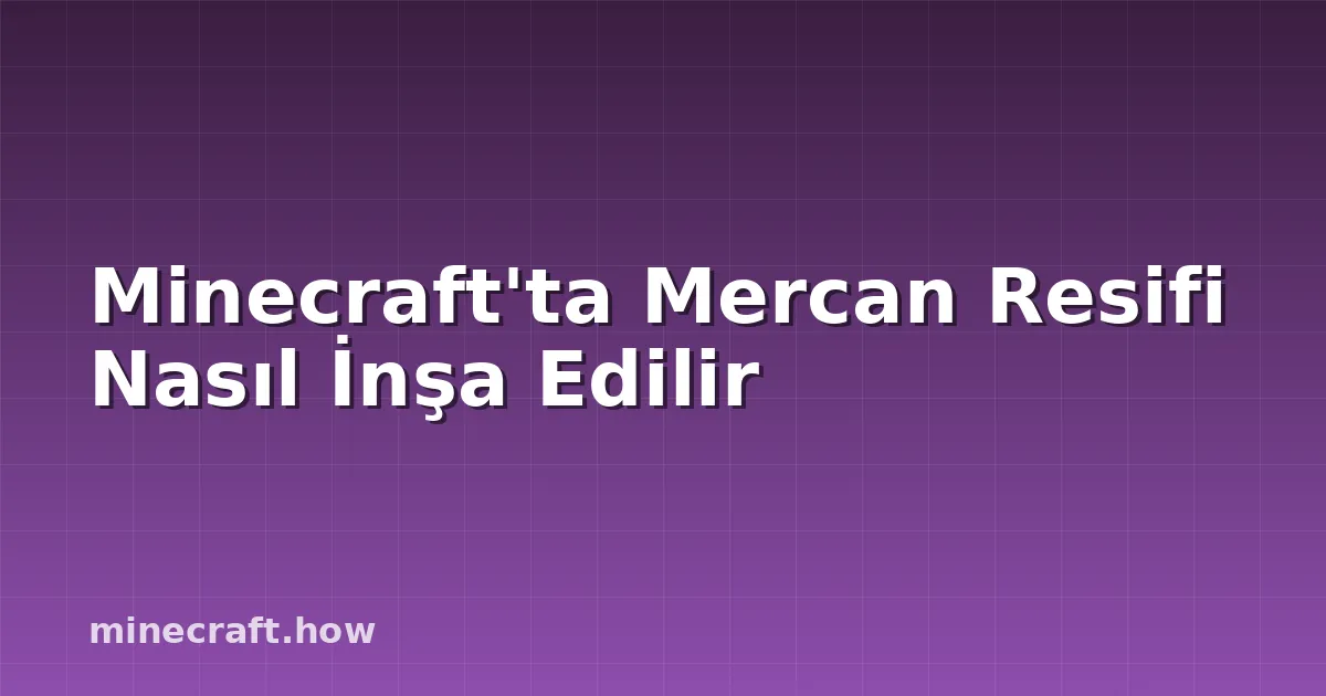 Minecraft'ta Mercan Resifi Nasıl İnşa Edilir