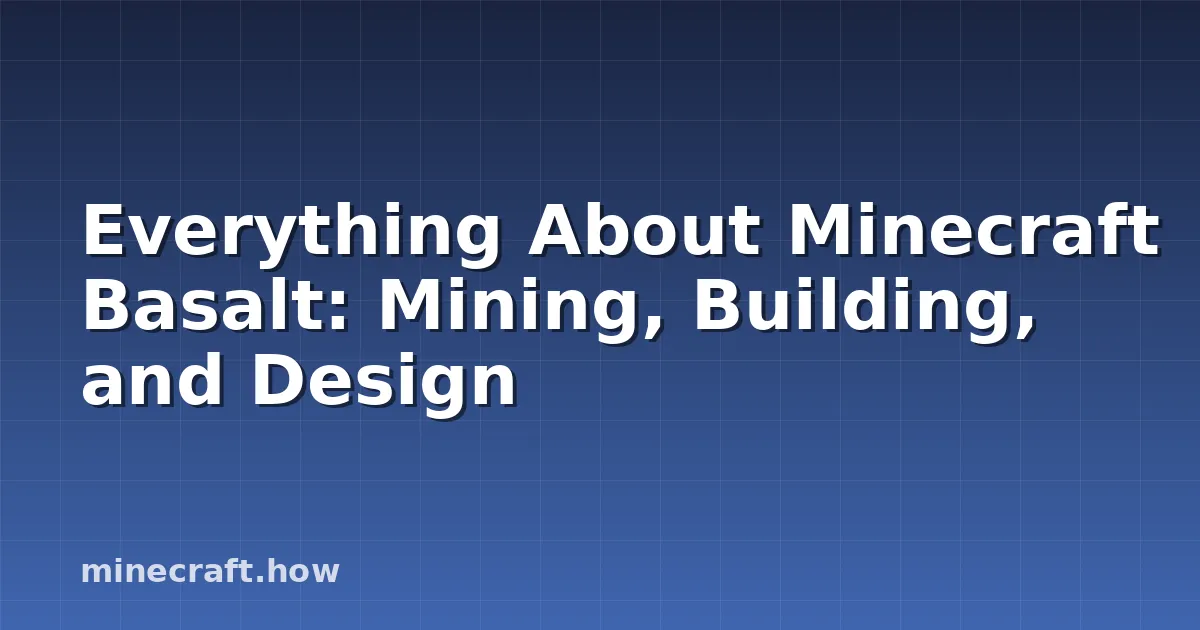 Everything About Minecraft Basalt: Mining, Building, and Design
