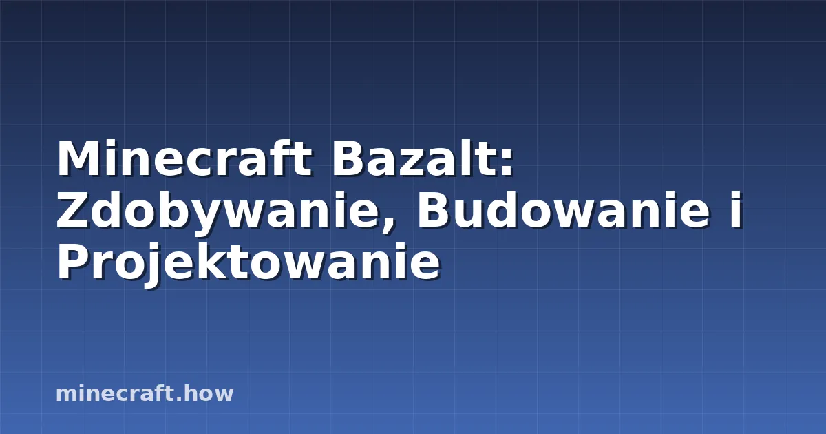 Minecraft Bazalt: Zdobywanie, Budowanie i Projektowanie