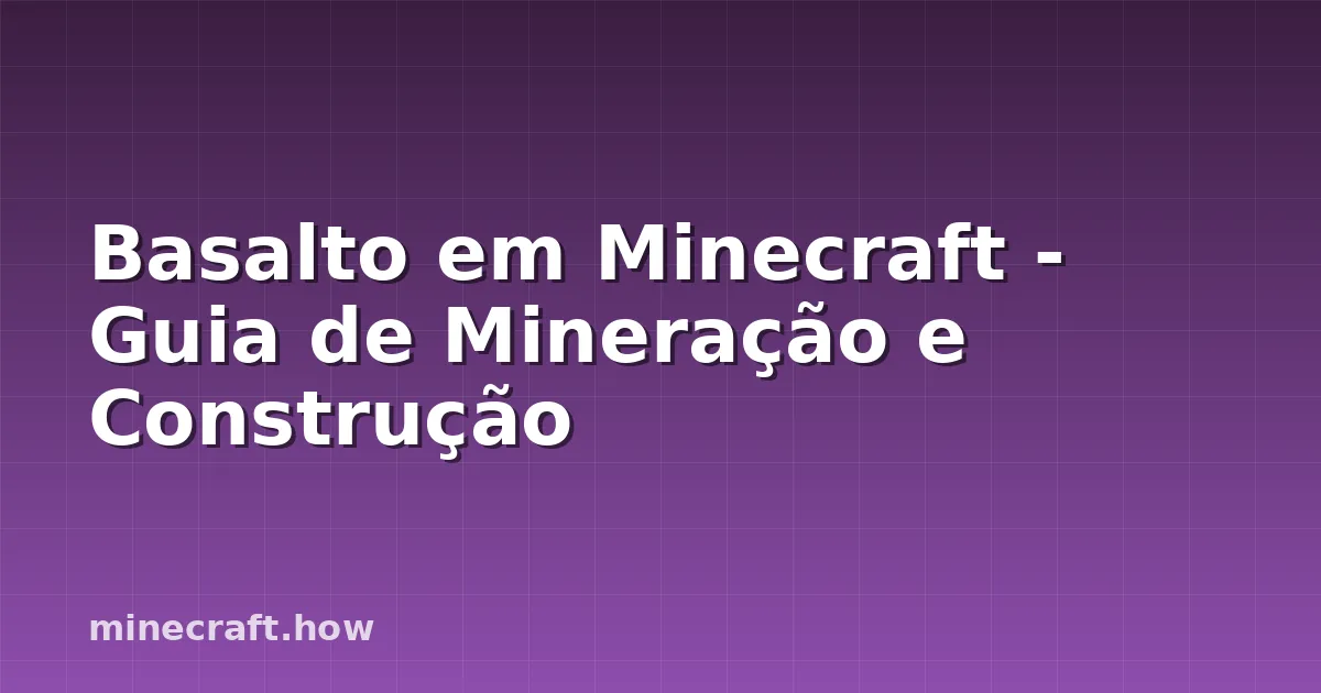 Basalto em Minecraft - Guia de Mineração e Construção