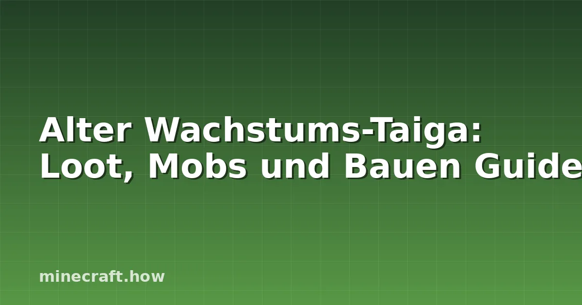Alter Wachstums-Taiga: Loot, Mobs und Bauen Guide