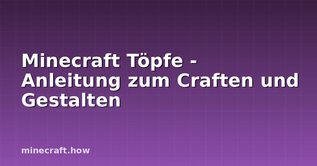 Minecraft Töpfe - Anleitung zum Craften und Gestalten