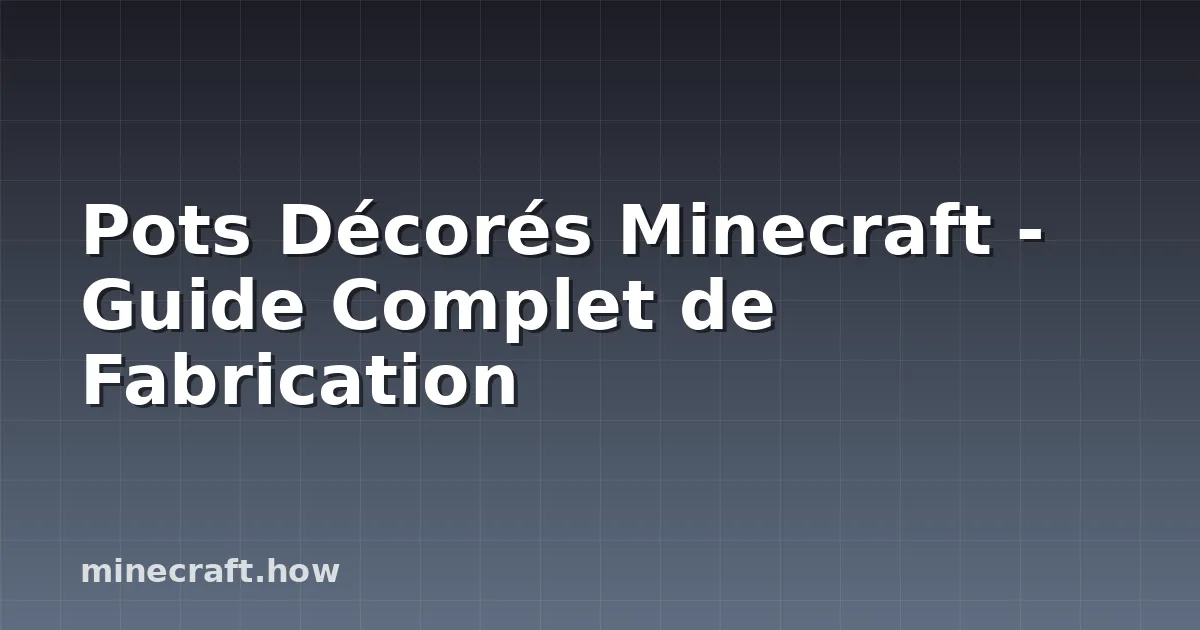 Pots Décorés Minecraft - Guide Complet de Fabrication