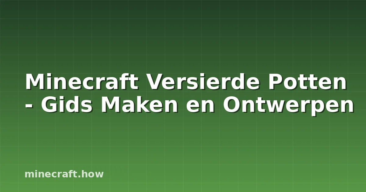 Minecraft Versierde Potten - Gids Maken en Ontwerpen